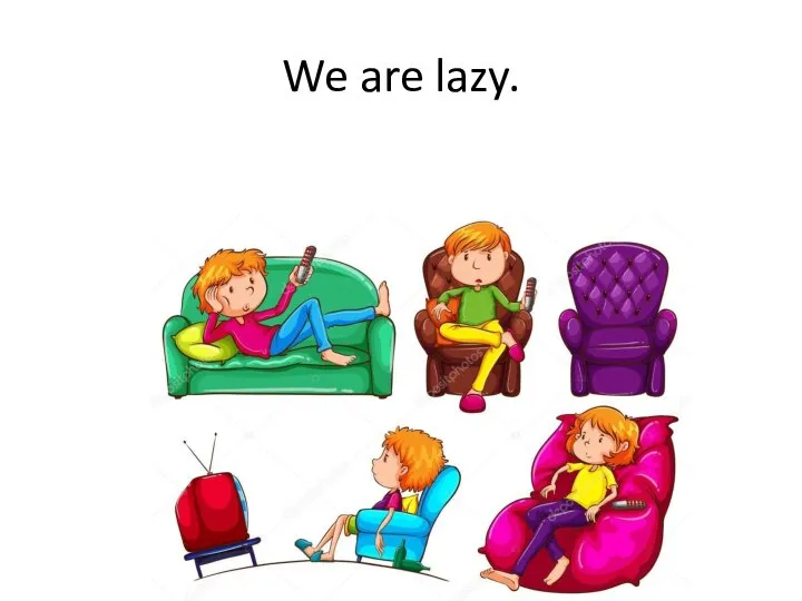 We are lazy.