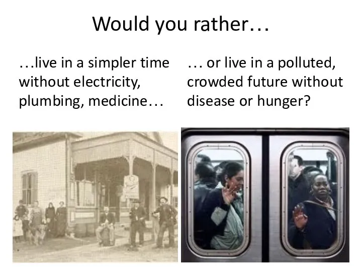Would you rather… … or live in a polluted, crowded future without