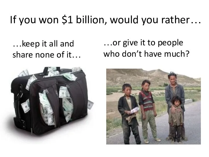 If you won $1 billion, would you rather… …keep it all and