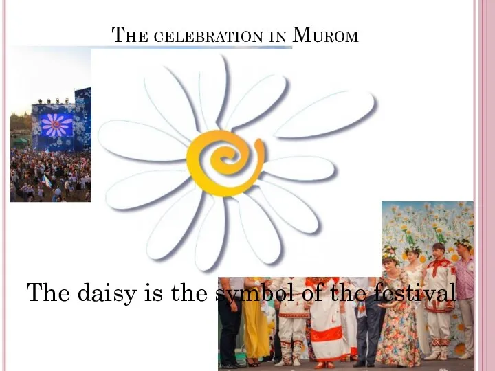 The celebration in Murom The daisy is the symbol of the festival