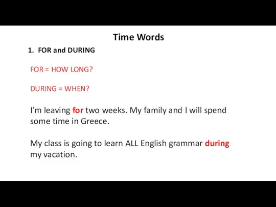 Time Words FOR and DURING FOR = HOW LONG? DURING = WHEN?