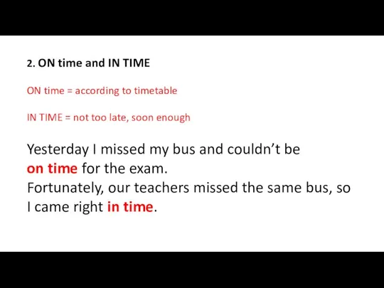 2. ON time and IN TIME ON time = according to timetable