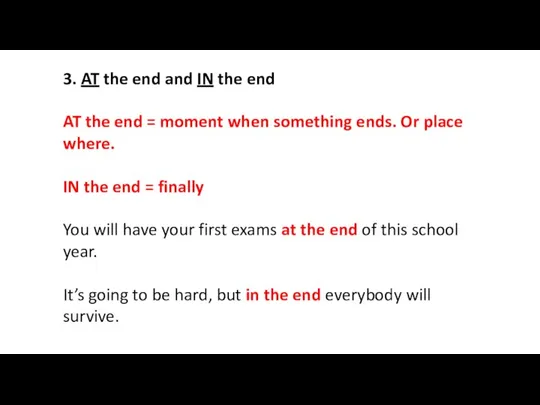 3. AT the end and IN the end AT the end =