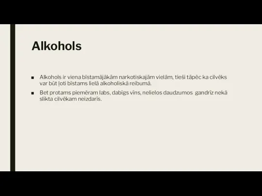 Alkohols Alkohols ir viena bīstamājākām narkotiskajām vielām, tieši tāpēc ka cilvēks var