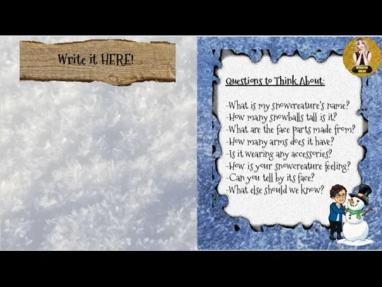 Write it HERE! Questions to Think About: -What is my snowcreature’s name?