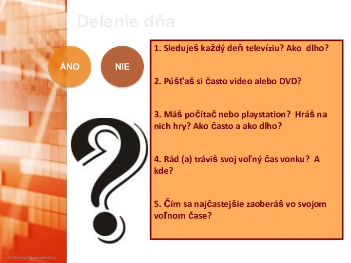 Delenie dňa 1. Sleduješ každý deň televíziu? Ako dlho? 2. Púšťaš si