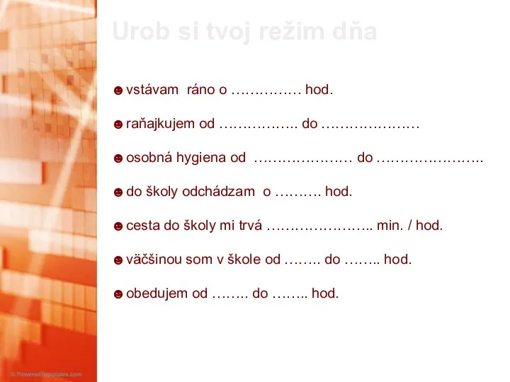 Urob si tvoj režim dňa ☻vstávam ráno o …………… hod. ☻raňajkujem od