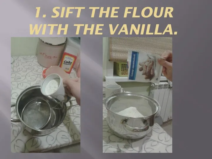 1. SIFT THE FLOUR WITH THE VANILLA.