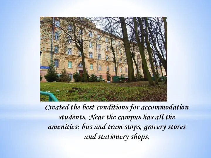 Created the best conditions for accommodation students. Near the campus has all