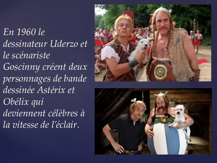 En 1960 le dessinateur Uderzo et le scénariste Goscinny créent deux personnages