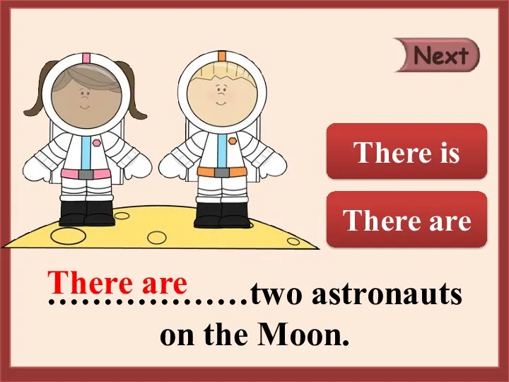 ………………two astronauts on the Moon. There are There is There are