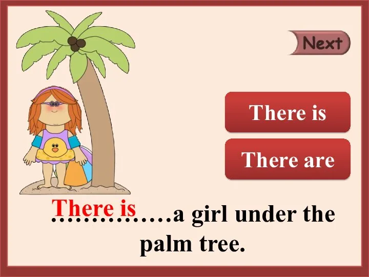 ……………a girl under the palm tree. There is There are There is