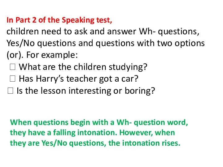 In Part 2 of the Speaking test, children need to ask and