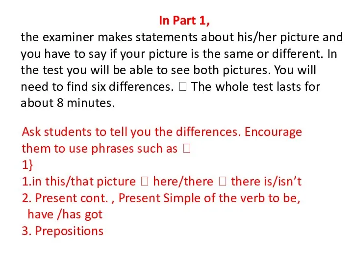 Ask students to tell you the differences. Encourage them to use phrases