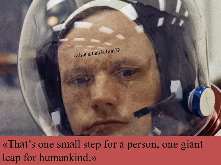 «That’s one small step for a person, one giant leap for humankind.»