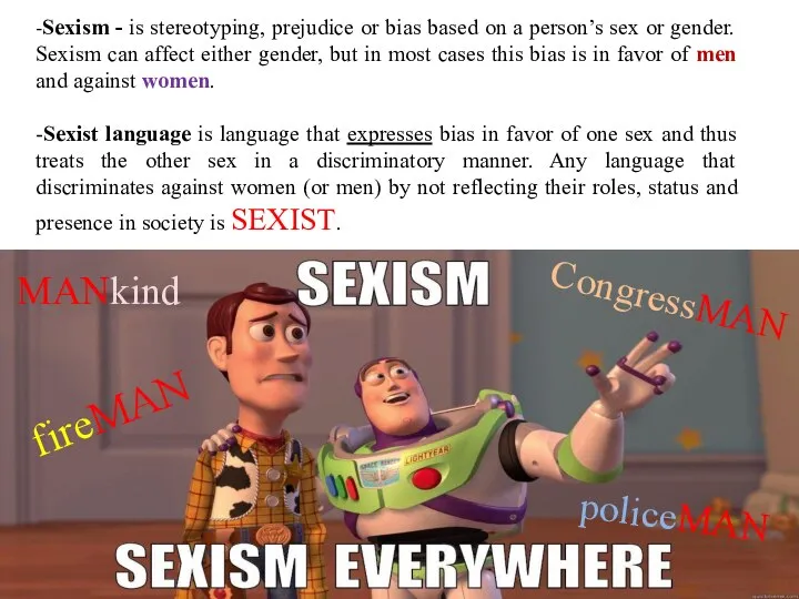 -Sexism - is stereotyping, prejudice or bias based on a person’s sex