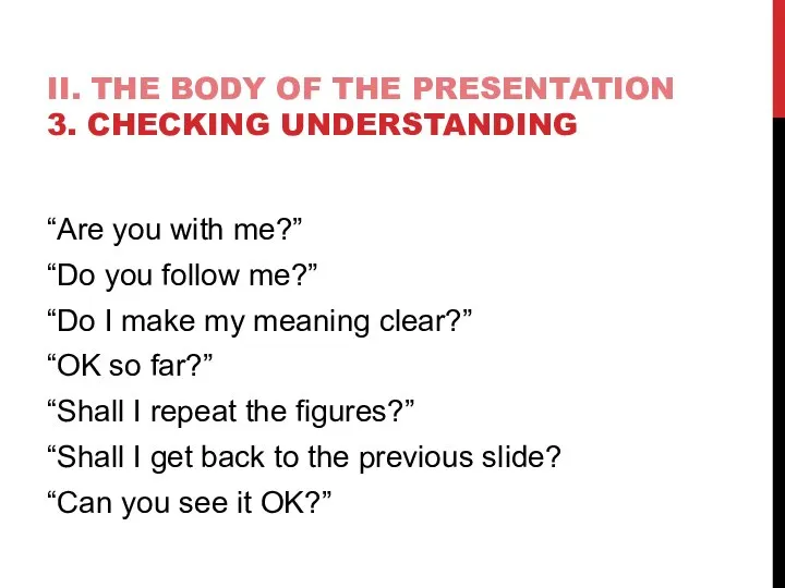 II. THE BODY OF THE PRESENTATION 3. CHECKING UNDERSTANDING “Are you with