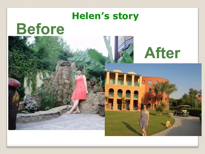 Helen’s story Before After