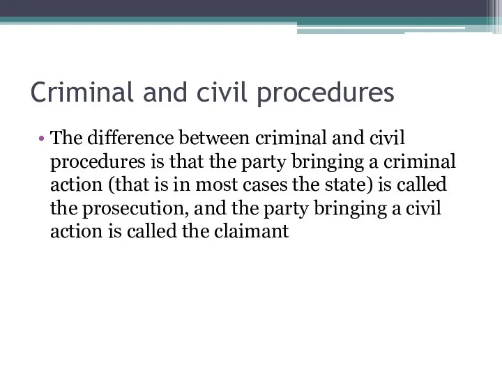 Criminal and civil procedures The difference between criminal and civil procedures is