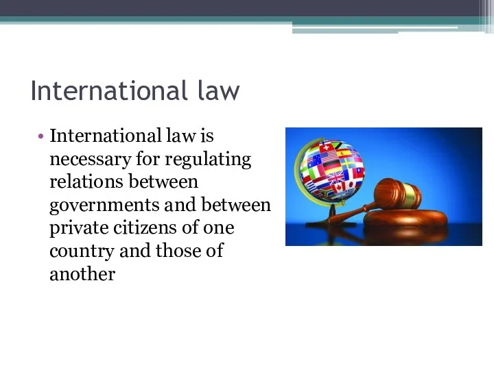 International law International law is necessary for regulating relations between governments and