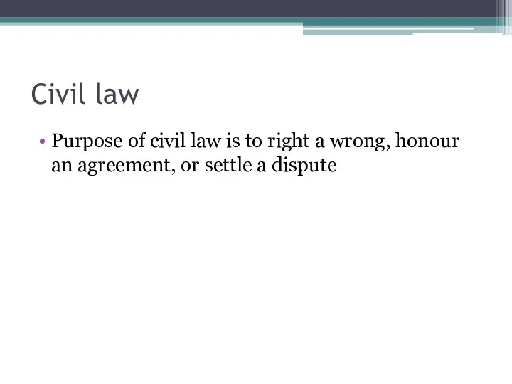 Civil law Purpose of civil law is to right a wrong, honour