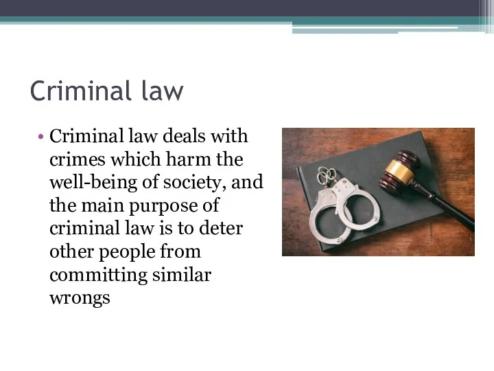 Criminal law Criminal law deals with crimes which harm the well-being of
