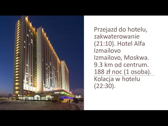Przejazd do hotelu, zakwaterowanie (21:10). Hotel Alfa Izmailovo Izmailovo, Moskwa. 9.3 km