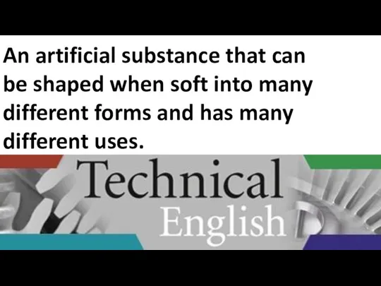 An artificial substance that can be shaped when soft into many different