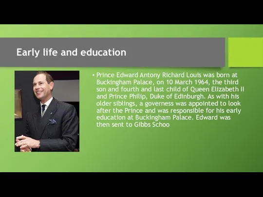 Early life and education Prince Edward Antony Richard Louis was born at