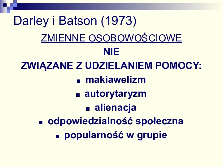 Darley i Batson (1973) ZMIENNE OSOBOWOŚCIOWE NIE ZWIĄZANE Z UDZIELANIEM POMOCY: makiawelizm