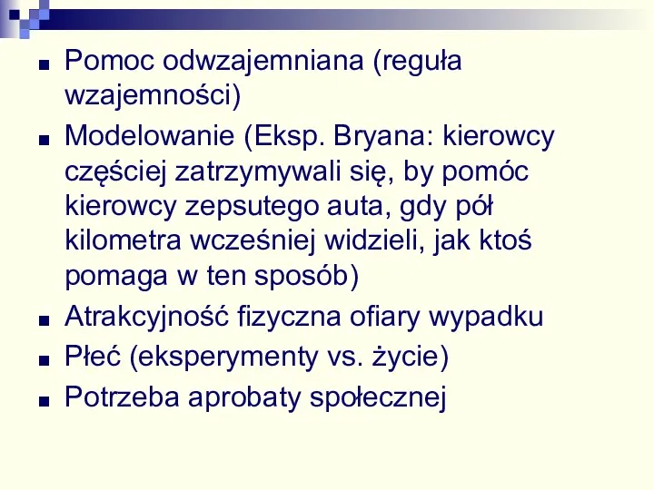 Pomoc odwzajemniana (reguła wzajemności) Modelowanie (Eksp. Bryana: kierowcy częściej zatrzymywali się, by