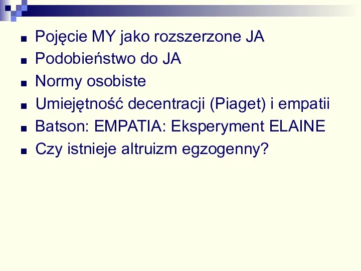 Pojęcie MY jako rozszerzone JA Podobieństwo do JA Normy osobiste Umiejętność decentracji