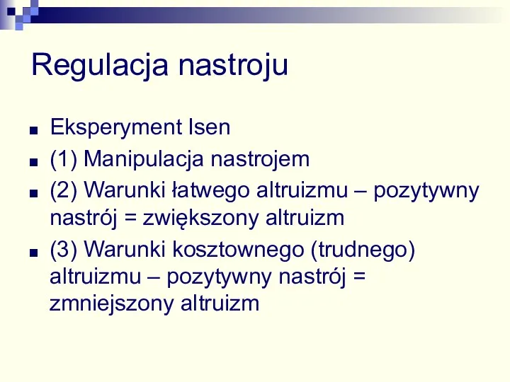 Regulacja nastroju Eksperyment Isen (1) Manipulacja nastrojem (2) Warunki łatwego altruizmu –