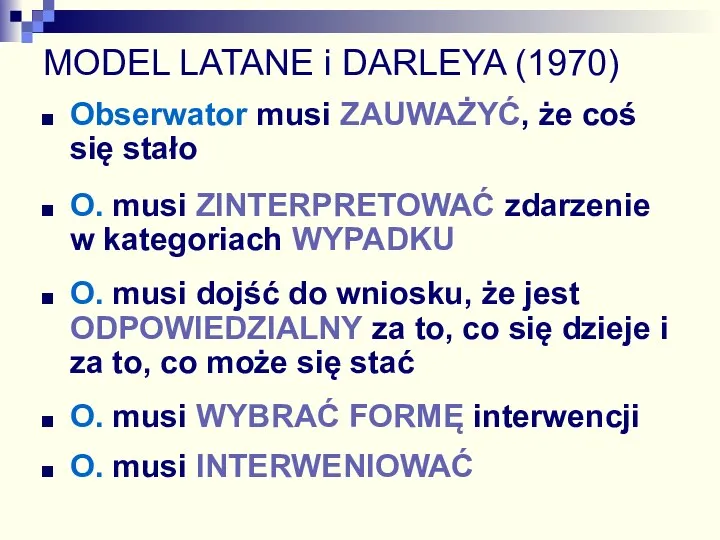 MODEL LATANE i DARLEYA (1970) Obserwator musi ZAUWAŻYĆ, że coś się stało