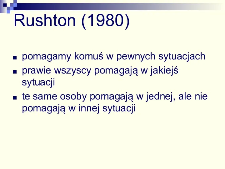 Rushton (1980) pomagamy komuś w pewnych sytuacjach prawie wszyscy pomagają w jakiejś