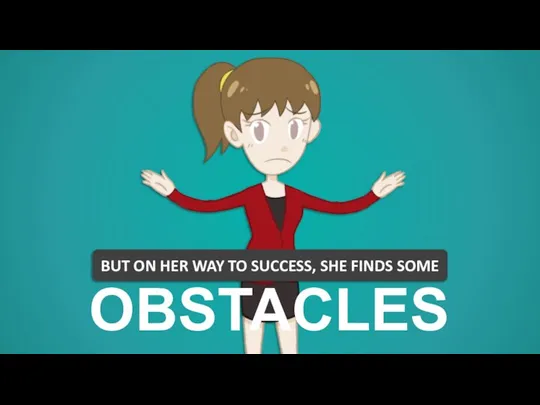 BUT ON HER WAY TO SUCCESS, SHE FINDS SOME OBSTACLES