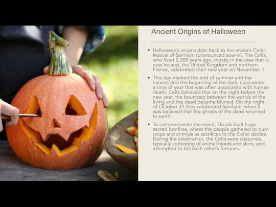 Halloween’s origins date back to the ancient Celtic festival of Samhain (pronounced