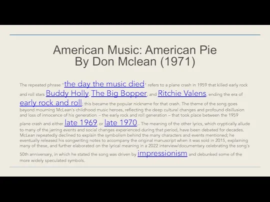 American Music: American Pie By Don Mclean (1971) The repeated phrase "the