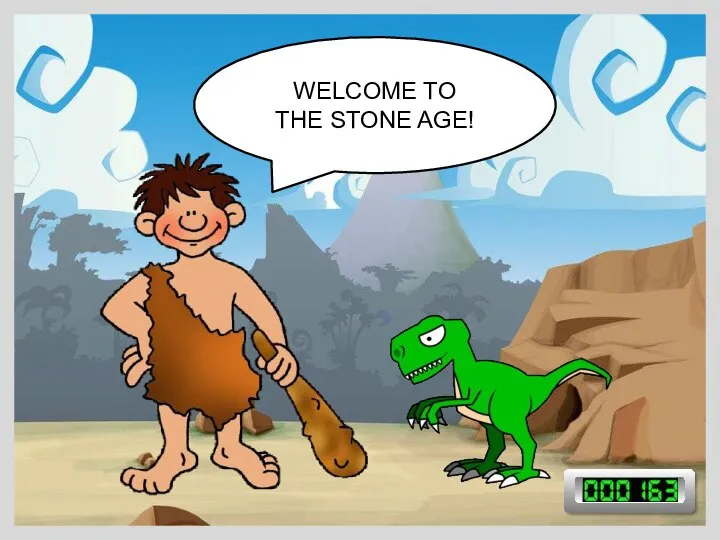 WELCOME TO THE STONE AGE!