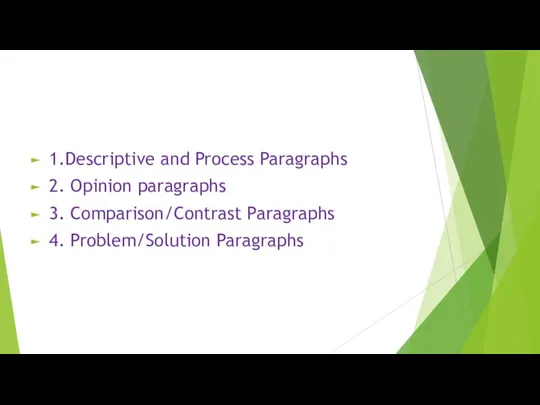 1.Descriptive and Process Paragraphs 2. Opinion paragraphs 3. Comparison/Contrast Paragraphs 4. Problem/Solution Paragraphs