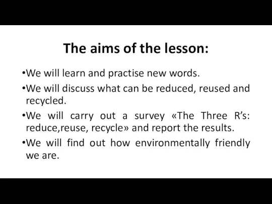 The aims of the lesson: We will learn and practise new words.