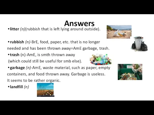 Answers litter (n)(rubbish that is left lying around outside). rubbish (n)-BrE, food,