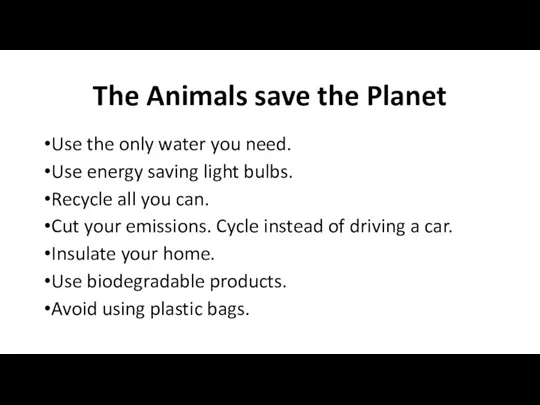 The Animals save the Planet Use the only water you need. Use