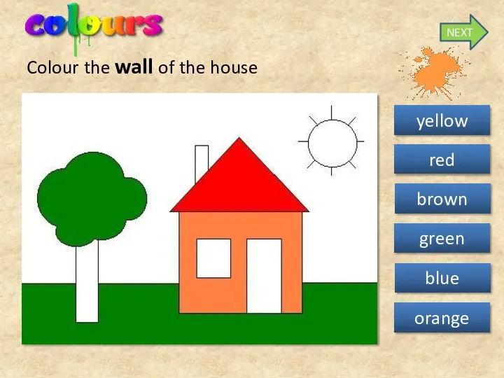 Colour the wall of the house yellow red green orange blue brown NEXT