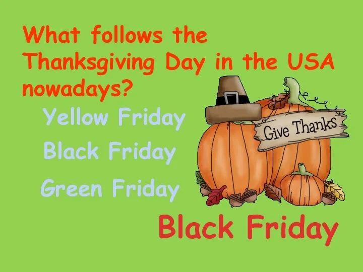 What follows the Thanksgiving Day in the USA nowadays? Yellow Friday Black