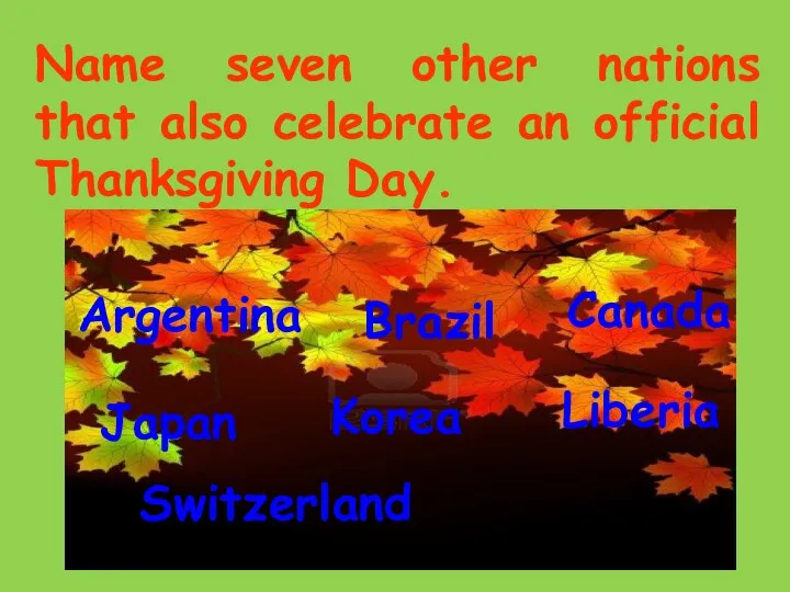 Name seven other nations that also celebrate an official Thanksgiving Day. Switzerland