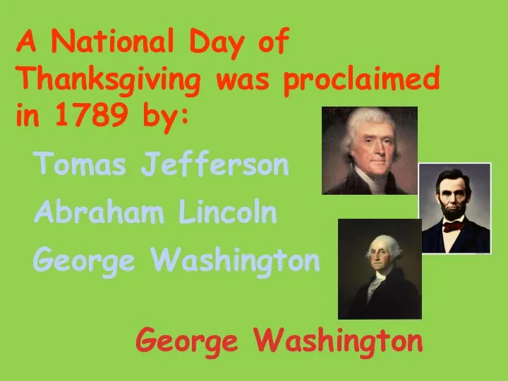 A National Day of Thanksgiving was proclaimed in 1789 by: Tomas Jefferson