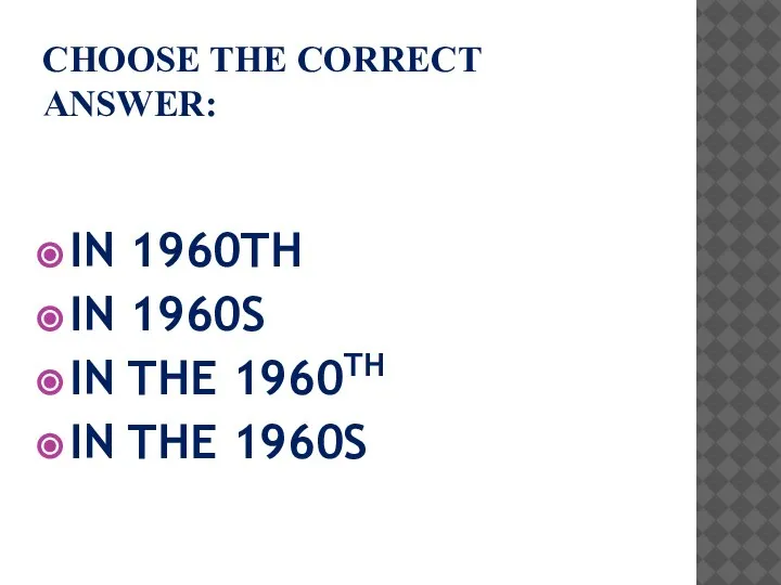 CHOOSE THE CORRECT ANSWER: IN 1960TH IN 1960S IN THE 1960TH IN THE 1960S