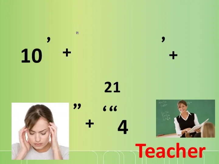 10 ’ + ’ + ” + 4 ”’ 21 Teacher