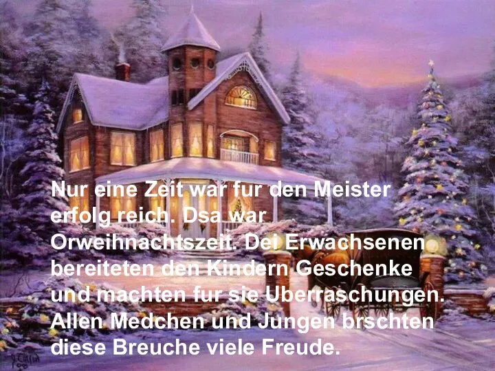 Nur eine Zeit war fur den Meister erfolg reich. Dsa war Orweihnachtszeit.